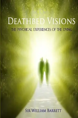 Vízie na smrteľnej posteli: Psychické zážitky umierajúcich - Deathbed Visions: The Psychical Experiences of the Dying