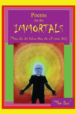 Básne pre IMMORTÁLOV (Tí, ktorí zomrú skôr, ako zomrú, nikdy nezomrú!) - Poems for IMMORTALS (They who die before they die will never die!)