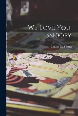 We Love You, Snoopy (Schulz Charles M. (Charles Monroe))