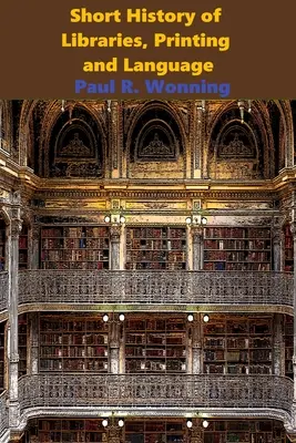 Krátke dejiny knižníc, tlače a jazyka: Príbeh kníh a písaného slova - Short History of Libraries, Printing and Language: The Story of Books and the Written Word