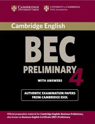 Cambridge Bec 4 Preliminary Student's Book with Answers (Študentská kniha Cambridge Bec 4 Preliminary s odpoveďami): Skúšky z University of Cambridge ESOL Examinations - Cambridge Bec 4 Preliminary Student's Book with Answers: Examination Papers from University of Cambridge ESOL Examinations