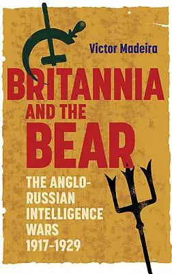Británia a medveď: Anglo-ruské spravodajské vojny, 1917-1929 - Britannia and the Bear: The Anglo-Russian Intelligence Wars, 1917-1929