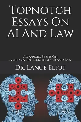 Špičkové eseje o umelej inteligencii a práve: Pokročilá séria o umelej inteligencii a práve - Topnotch Essays On AI And Law: Advanced Series On Artificial Intelligence (AI) And Law
