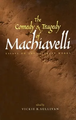 Machiavelliho komédia a tragédia: Eseje o literárnych dielach - The Comedy and Tragedy of Machiavelli: Essays on the Literary Works