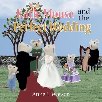 Katie Mouse a dokonalá svadba: A Flower Girl Story - Katie Mouse and the Perfect Wedding: A Flower Girl Story