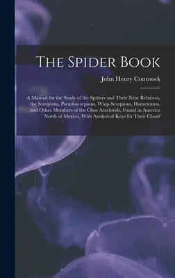 Kniha o pavúkoch: Príručka na štúdium pavúkov a ich blízkych príbuzných, škorpiónov, pseudoškorpiónov, bičíkovcov, sklípkanov - The Spider Book: A Manual for the Study of the Spiders and Their Near Relatives, the Scorpions, Pseudoscorpions, Whip-Scorpions, Harves
