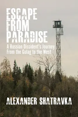 Útek z raja: Cesta ruského disidenta z gulagu na Západ - Escape from Paradise: A Russian Dissident (Tm)S Journey from the Gulag to the West