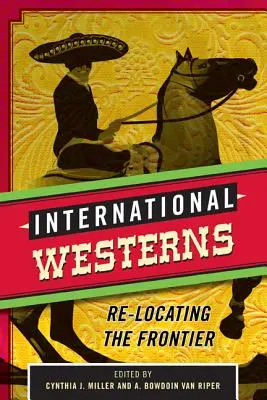 Medzinárodné westerny: Hraničné filmy: premiestnenie na nové miesto - International Westerns: Re-Locating the Frontier