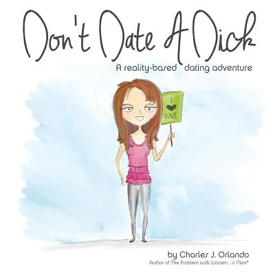 Nerandi s kokotom: - Don't Date A Dick: A reality-based dating adventure