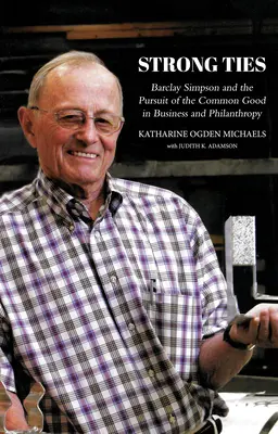 Pevné putá [revidované vydanie]: Barclay Simpson a snaha o spoločné dobro v podnikaní a filantropii - Strong Ties [Revised Edition]: Barclay Simpson and the Pursuit of the Common Good in Business and Philanthropy
