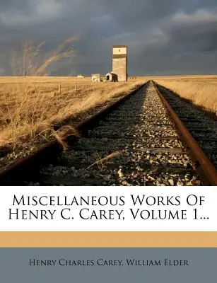 Miscellaneous Works Of Henry C. Carey, Volume 1...