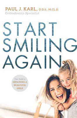 Začni sa znova usmievať: Váš sprievodca k získaniu krásneho úsmevu - Start Smiling Again: Your Guide to Obtaining a Beautiful Smile
