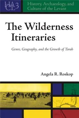Itineráre divočiny: Vychádzky do divočiny: Žáner, geografia a rast Tóry - The Wilderness Itineraries: Genre, Geography, and the Growth of Torah
