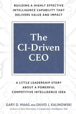 CEO riadený CI: Malý vodcovský príbeh o silnej myšlienke Competitive Intelligence - The CI-Driven CEO: A Little Leadership Story About A Powerful Competitive Intelligence Idea
