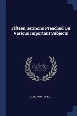 Pätnásť kázní prednesených na rôzne dôležité témy - Fifteen Sermons Preached On Various Important Subjects