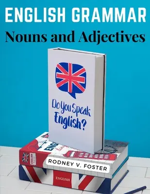 Anglická gramatika: podstatné a prídavné mená - English Grammar: Nouns and Adjectives