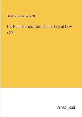 Sprievodca hotelových hostí po meste New York - The Hotel Guests' Guide to the City of New York
