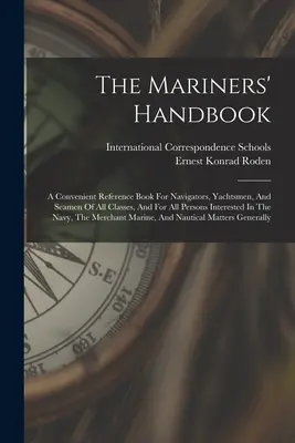 Príručka námorníkov: A Convenient Reference Book For Navigators, Yachtsmen, and Seamen Of All Classes, and For All Persons Interested In Th - The Mariners' Handbook: A Convenient Reference Book For Navigators, Yachtsmen, And Seamen Of All Classes, And For All Persons Interested In Th