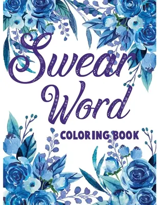 Kniha na vyfarbovanie nadávok.: Motivačné maľovanky pre dospelých na uvoľnenie od stresu a relaxáciu. - Swear word coloring book.: Adult swear & motivational coloring book for stress relief & relaxation.