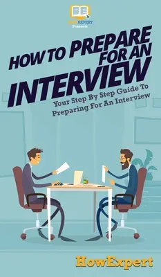Ako sa pripraviť na pohovor: Ako sa pripraviť na pohovor: Váš sprievodca krok za krokom - How To Prepare For An Interview: Your Step By Step Guide To Preparing For An Interview