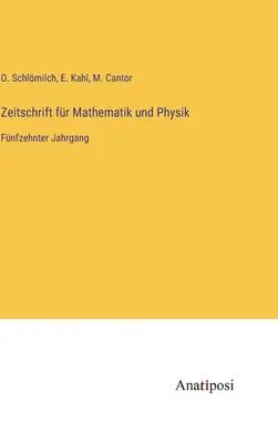 Journal of Mathematics and Physics: Pätnásty zväzok - Zeitschrift fr Mathematik und Physik: Fnfzehnter Jahrgang