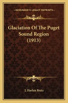 Glaciation Of The Puget Sound Region (1913)