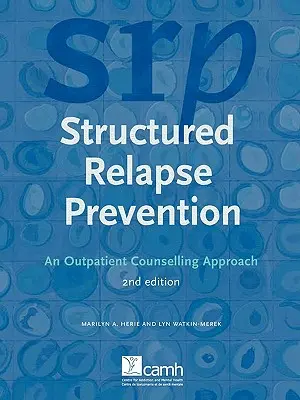 Štruktúrovaná prevencia relapsu: Vydanie: 2. ambulantný poradenský prístup - Structured Relapse Prevention: An Outpatient Counselling Approach, 2nd Edition