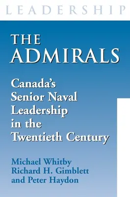 Admiráli: Admiráli: Vyššie námorné velenie Kanady v dvadsiatom storočí - The Admirals: Canada's Senior Naval Leadership in the Twentieth Century