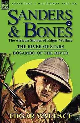 Sanders & Bones - Africké dobrodružstvá: Rieka hviezd & Bosambo z rieky - Sanders & Bones-The African Adventures: 2-The River of Stars & Bosambo of the River