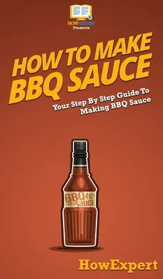 Ako si vyrobiť omáčku na grilovanie: Krok za krokom, ako pripraviť omáčku na grilovanie: Ako na to? - How To Make BBQ Sauce: Your Step By Step Guide To Making BBQ Sauce