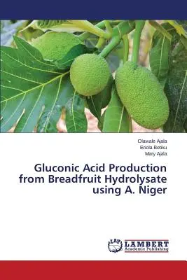 Výroba kyseliny glukonovej z hydrolyzátu chlebovníka s použitím A. Niger - Gluconic Acid Production from Breadfruit Hydrolysate using A. Niger