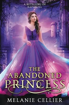 Opustená princezná: Prerozprávanie príbehu o Rapunzel - The Abandoned Princess: A Retelling of Rapunzel