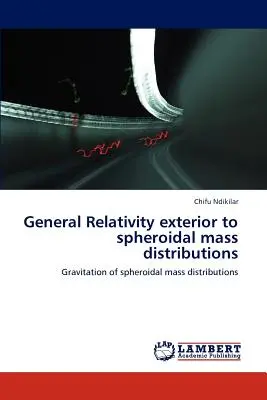 Všeobecná teória relativity v exteriéri sférických rozložení hmotnosti - General Relativity Exterior to Spheroidal Mass Distributions