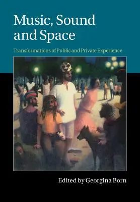 Hudba, zvuk a priestor: Premeny verejnej a súkromnej skúsenosti - Music, Sound and Space: Transformations of Public and Private Experience