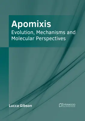 Apomixis: Evolúcia, mechanizmy a molekulárne perspektívy - Apomixis: Evolution, Mechanisms and Molecular Perspectives