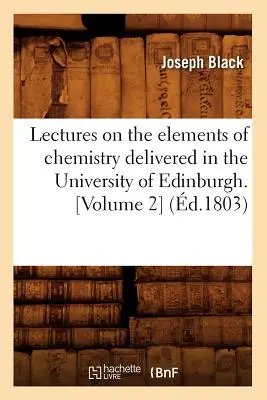 Prednášky o prvkoch chémie prednesené na univerzite v Edinburghu. [2. zväzok] (z roku 1803) - Lectures on the Elements of Chemistry Delivered in the University of Edinburgh. [Volume 2] (d.1803)