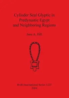 Glyptika s valcovou pečaťou v preddynastickom Egypte a susedných regiónoch - Cylinder Seal Glyptic in Predynastic Egypt and Neighbouring Regions