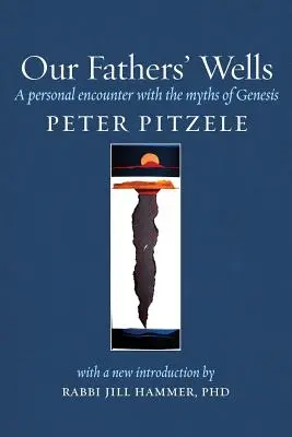 Studne našich otcov: Osobné stretnutie s mýtmi z knihy Genesis - Our Fathers' Wells: A Personal Encounter with the Myths of Genesis