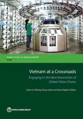Vietnam na križovatke: Zapojenie do novej generácie globálnych hodnotových reťazcov - Vietnam at a Crossroads: Engaging in the Next Generation of Global Value Chains