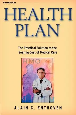 Zdravotný plán: Praktické riešenie prudko rastúcich nákladov na zdravotnú starostlivosť - Health Plan: The Practical Solution to the Soaring Cost of Medical Care