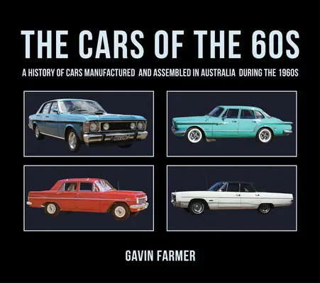 Autá 60. rokov: História automobilov vyrábaných a montovaných v Austrálii v 60. rokoch 20. storočia - The Cars of the 60s: A History of Cars Manufactured and Assembled in Australia During the 1960s