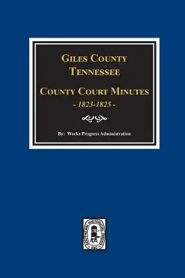 Zápisnice okresného súdu Giles County, Tennessee z rokov 1822-1825. - Giles County, Tennessee County Court Minutes 1822-1825.