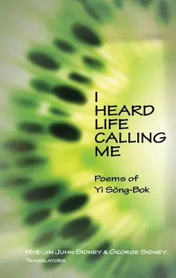 Počul som, ako ma volá život: Básne Yi Song-BOK - I Heard Life Calling Me: Poems of Yi Song-BOK