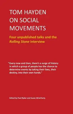 Tom Hayden o sociálnych hnutiach: Štyri nepublikované rozhovory a rozhovor pre Rolling Stone - Tom Hayden on Social Movements: Four unpublished talks and the Rolling Stone interview