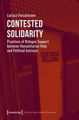 Sporná solidarita: Praktiky podpory utečencov medzi humanitárnou pomocou a politickým aktivizmom - Contested Solidarity: Practices of Refugee Support Between Humanitarian Help and Political Activism