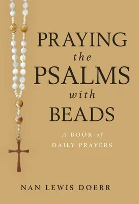 Modlitba žalmov s korálkami: Kniha každodenných modlitieb - Praying the Psalms with Beads: A Book of Daily Prayers