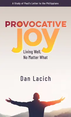 Provokatívna radosť: Žiť dobre, bez ohľadu na to, čo sa deje - Provocative Joy: Living Well, No Matter What
