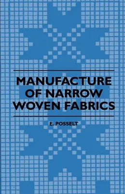 Výroba úzkych tkanín - stuhy, lemovky, obruby atď. - s opisom rôznych používaných priadzí, konštrukcie tkanín a - Manufacture of Narrow Woven Fabrics - Ribbons, Trimmings, Edgings, Etc. - Giving Description of the Various Yarns Used, the Construction of Weaves and