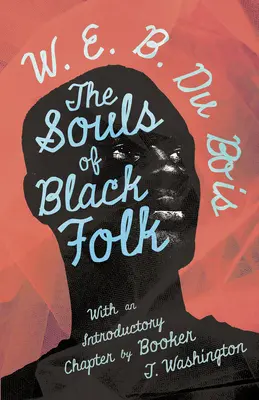 Duše černošského ľudu: Washington: Čierni ľudia: s úvodnou kapitolou Bookera T. Washingtona - The Souls of Black Folk: With an Introductory Chapter by Booker T. Washington