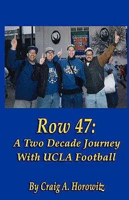 Rad 47: Dve desaťročia cesty s futbalovou univerzitou UCLA - Row 47: A Two Decade Journey with UCLA Football